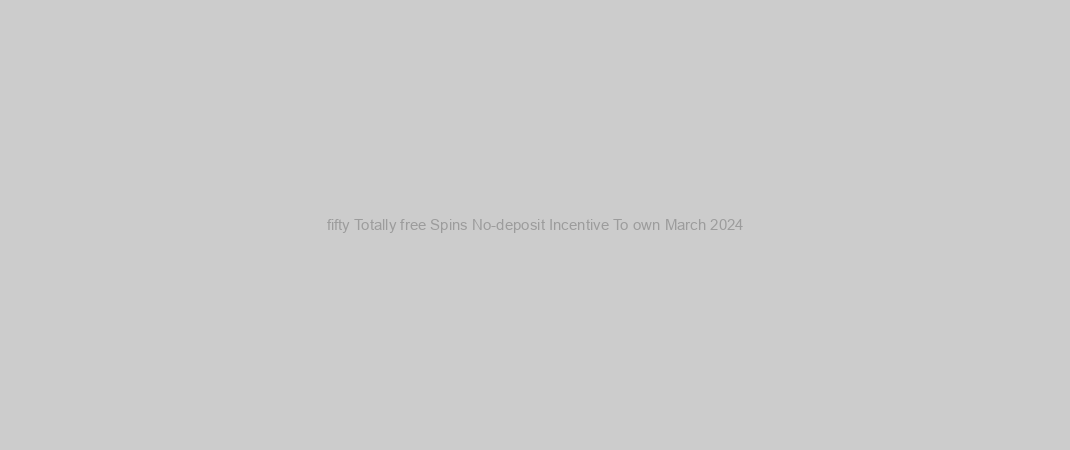 fifty Totally free Spins No-deposit Incentive To own March 2024